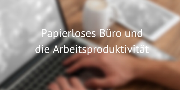 Papierloses Büro und die Arbeitsproduktivität